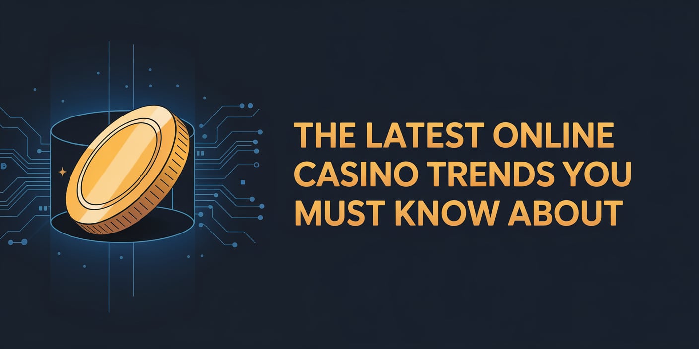 The Latest Online Casino Trends You Must Know About