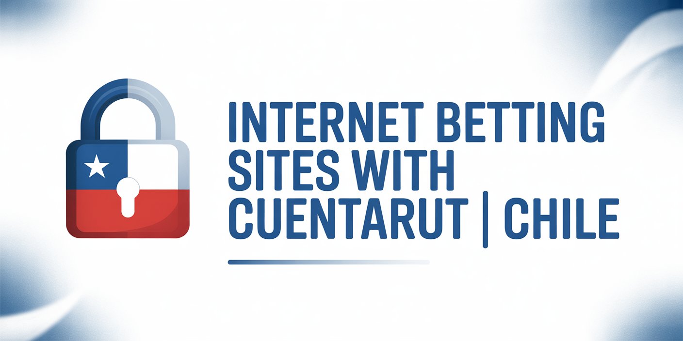 Internet Betting Sites with CuentaRUT | Chile